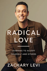 Title: Radical Love: Learning to Accept Yourself and Others, Author: Zachary Levi