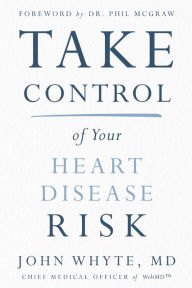 Title: Take Control of Your Heart Disease Risk, Author: John Whyte