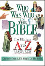 Who Was Who In The Bible: The Ultimate A to Z Resource Series
