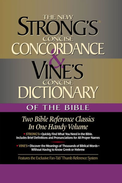 Strong's Concise Concordance and Vine's Concise Dictionary of the Bible: Two Bible Reference Classics in One Handy Volume