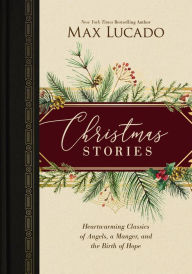 Title: Christmas Stories: Heartwarming Classics of Angels, a Manger, and the Birth of Hope, Author: Max Lucado