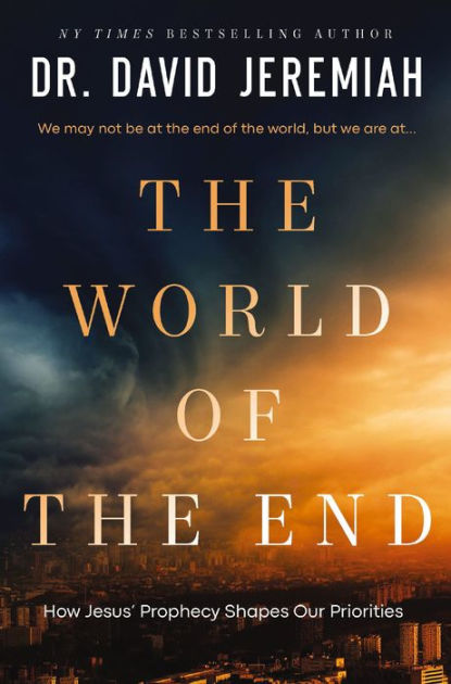 The World of the End: How Jesus' Prophecy Shapes Our Priorities by David  Jeremiah, Hardcover