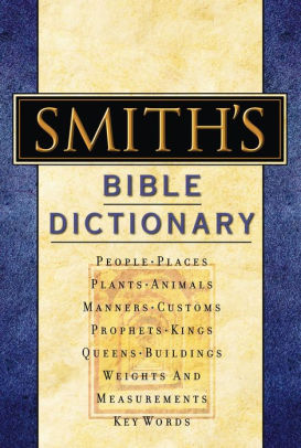 Smith's Bible Dictionary: More Than 6,000 Detailed Definitions ...