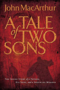 The Tale of Two Sons: The Inside Story of a Father, His Sons, and a Shocking Murder