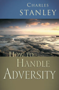 Title: How to Handle Adversity, Author: Charles F. Stanley