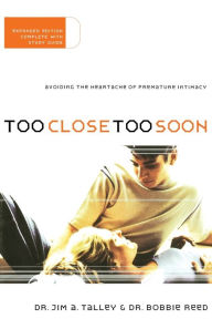 Title: Too Close Too Soon: Avoiding the Heartache of Premature Intimacy, Author: Jim A. Talley