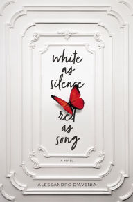 Title: White as Silence, Red as Song: A Novel, Author: Alessandro D'Avenia