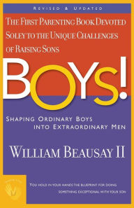 Title: Boys!: Shaping Ordinary Boys into Extraordinary Men, Author: William Beausay