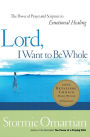 Lord, I Want to Be Whole: The Power of Prayer and Scripture in Emotional Healing