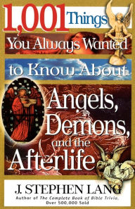Title: 1,001 Things You Always Wanted to Know About Angels, Demons, and the Afterlife, Author: J. Stephen Lang