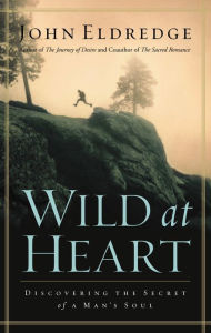 Title: Wild at Heart: Discovering the Secret of a Man's Soul, Author: John Eldredge