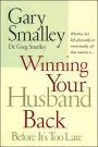 Winning Your Husband Back Before It's Too Late: Whether He's Left Physically or Emotionally, All that Matters is...