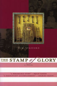 Title: The Stamp of Glory: A Novel, Author: Tim Stafford