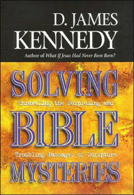 Solving Bible Mysteries: Unraveling the Perplexing and Troubling Passages of Scripture