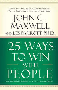 Title: 25 Ways to Win with People: How to Make Others Feel Like a Million Bucks, Author: John C. Maxwell