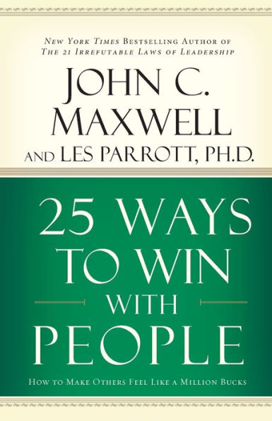 25 Ways to Win with People: How to Make Others Feel Like a Million Bucks