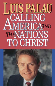 Title: CALLING AMERICA AND THE NATIONS TO CHRIST, Author: Luis Palau