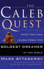 The Caleb Quest: What You Can Learn from the Boldest Dreamer in the Bible