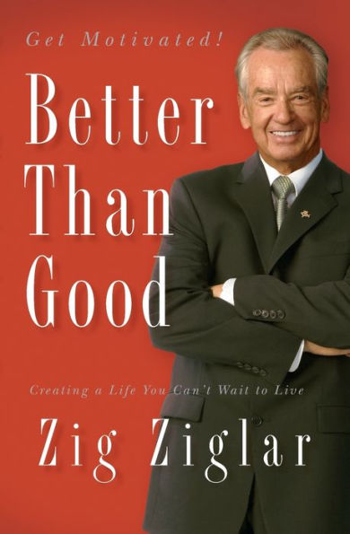 better-than-good-creating-a-life-you-can-t-wait-to-live-by-zig-ziglar