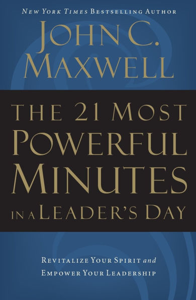 The 21 Most Powerful Minutes in a Leader's Day: Revitalize Your Spirit and Empower Your Leadership