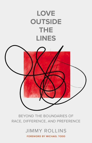 Love Outside the Lines: Beyond the Boundaries of Race, Difference, and Preference [Book]