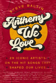 Title: Anthems We Love: 29 Iconic Artists on the Hit Songs That Shaped Our Lives, Author: Steve Baltin