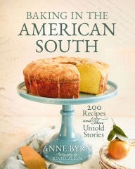 Title: Baking in the American South: 200 Recipes and Their Untold Stories (A Definitive Guide to Southern Baking) - Enjoy Fresh Homemade Baked Goods - The Perfect Gift for Bakers, Baking Fans, and Foodies, Author: Anne Byrn