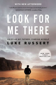 Title: Look for Me There: Grieving My Father, Finding Myself, Author: Luke Russert