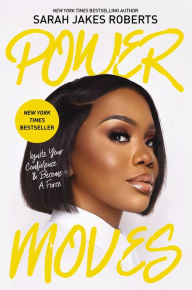 Title: Power Moves: Ignite Your Confidence and Become a Force, Author: Sarah Jakes Roberts