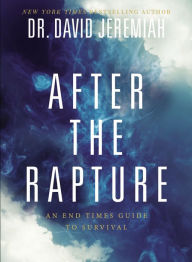 Title: After the Rapture: An End Times Guide to Survival, Author: David Jeremiah