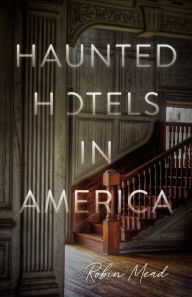 Title: Haunted Hotels in America: Your Guide to the Nation's Spookiest Stays, Author: Robin Mead