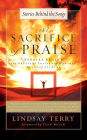 The Sacrifice of Praise: Stories Behind the Greatest Praise and Worship Songs of All Time