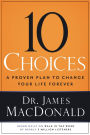 10 Choices: A Proven Plan to Change Your Life Forever