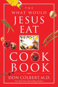 Title: The What Would Jesus Eat Cookbook, Author: Don Colbert