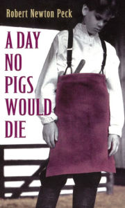 Title: A Day No Pigs Would Die (Turtleback School & Library Binding Edition), Author: Robert Newton Peck