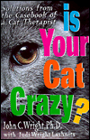Is Your Cat Crazy?: Solutions from the Casebook of a Cat Therapist