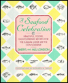 Seafood Celebration: Healthful, Festive, Easy-to-Prepare Recipes for the Casual Cook or the Connoisseur