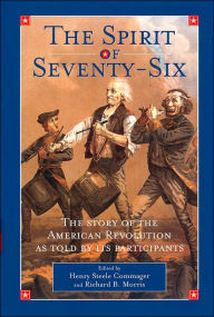 The Spirit of Seventy-Six: The Story of the American Revolution as Told by Participants