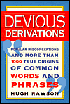 Devious Derivations: Popular Misconceptions and More than 1,000 True Origins of Common Words and Phrases