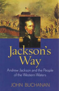 Jackson's Way: Andrew Jackson and the People of the Western Waters