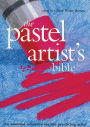 Pastel Artist's Bible: An Essential Reference for the Practicing Artist