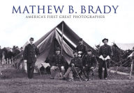 Mathew B. Brady: America's First Great Photography