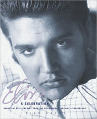 Elvis: A Celebration: Images of Elvis Presley from the Elvis Presley Archive at Graceland