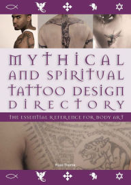 Mythical and Spiritual Tattoo Design Directory: The Essential Reference for Body Art