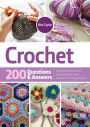 Crochet : 200 Questions and Answers: Questions answered on everything from basic stitches to finishing touches