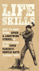 Life Skills : How to Chop Wood, Avoid a Lightning Strike, & Everything Else Your Parents Should Have Taught You!