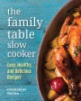 The Family Table Slow Cooker: Easy, Healthy and Delicious Recipes for Every Day