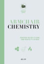 Armchair Chemistry : Everything You Need to Know, From Catalysts to Polymers