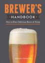 Brewer's Handbook : How to Brew Delicious Beers at Home