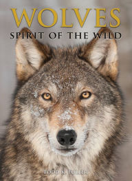 Title: Wolves: Spirit of the Wild, Author: Todd K. Fuller